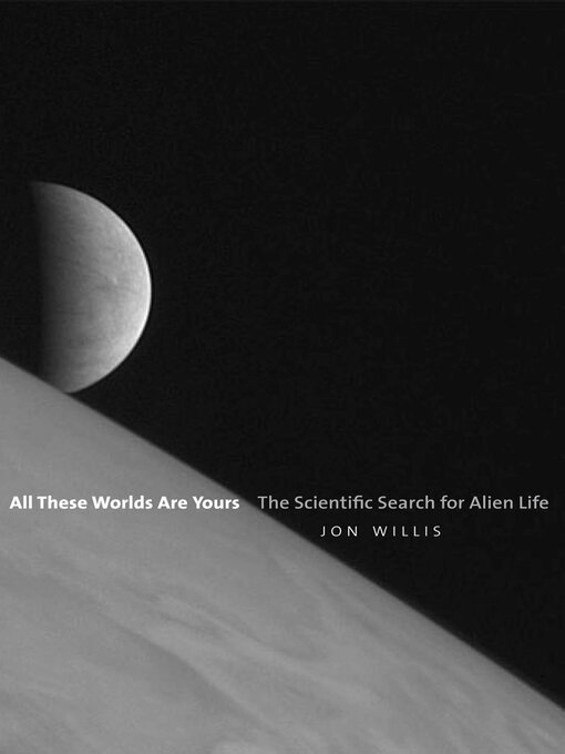 Title details for All These Worlds Are Yours by Jon Willis - Available